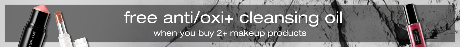 free anti oxi cleansing oil when you buy 2 makeup products or more.